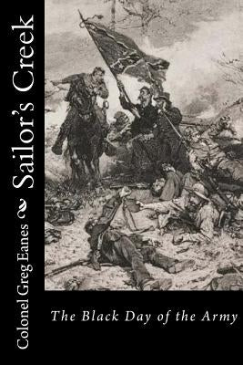 Sailor's Creek: The Black Day of the Army Paperback Createspace Independent Publishing Platform