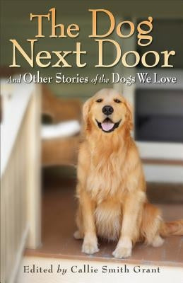 The Dog Next Door: And Other Stories of the Dogs We Love Paperback Fleming H. Revell Company