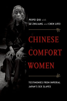 Chinese Comfort Women: Testimonies from Imperial Japan's Sex Slaves Paperback Oxford University Press, USA