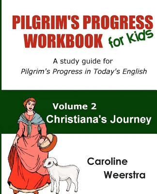 Pilgrim's Progress Workbook for Kids: Christiana's Journey: A study guide for Pilgrim's Progress in Today's English Paperback Common Life Press
