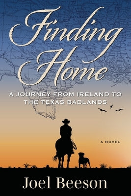 Finding Home: A Journey from Ireland to the Texas Badlands Paperback Hawley House Publishing