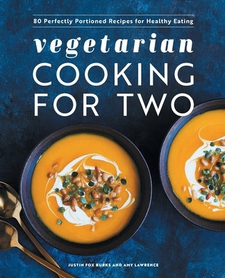 Vegetarian Cooking for Two: 80 Perfectly Portioned Recipes for Healthy Eating Rockridge Press