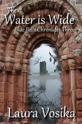 The Water is Wide: Blue Bells Chronicles: Three Paperback Gabriel's Horn Publishing