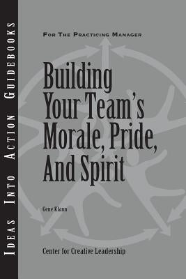 Building Your Team's Morale, Pride, and Spirit Paperback Center for Creative Leadership