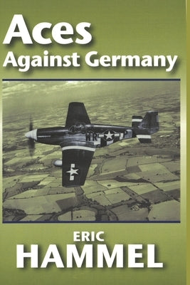 Aces Against Germany: The American Aces Speak Vol. II Paperback Independently Published