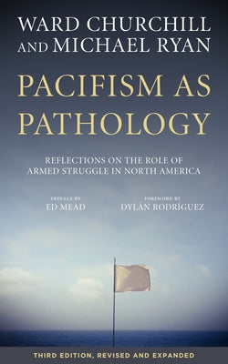Pacifism as Pathology: Reflections on the Role of Armed Struggle in North America Paperback PM Press