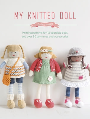 My Knitted Doll: Knitting Patterns for 12 Adorable Dolls and Over 50 Garments and Accessories Paperback David & Charles