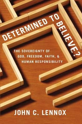 Determined to Believe?: The Sovereignty of God, Freedom, Faith, and Human Responsibility Paperback Zondervan