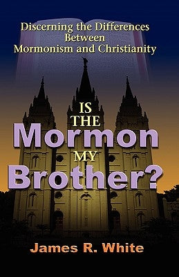 Is the Mormon My Brother?: Discerning the Differences Between Mormonism and Christianity Paperback Solid Ground Christian Books