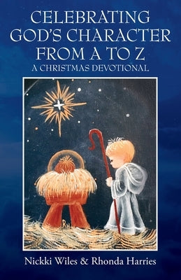 Celebrating God's Character from A to Z: A Christmas Devotional Paperback Outskirts Press