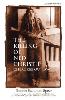 The Killing of Ned Christie: Cherokee Outlaw Paperback Reliance Press