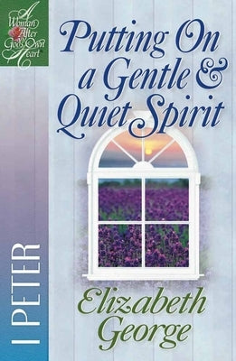 Putting on a Gentle and Quiet Spirit: 1 Peter Paperback Harvest House Publishers