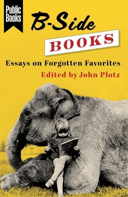 B-Side Books: Essays on Forgotten Favorites Paperback Columbia University Press