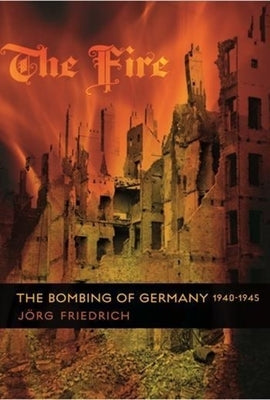 The Fire: The Bombing of Germany, 1940-1945 Paperback Columbia University Press