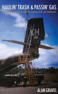 Haulin' Trash and Passin' Gas: Tactical Airlift and Aerial Refueling in Vietnam Paperback Deeds Publishing