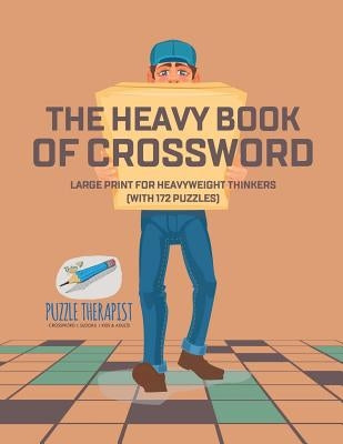 The Heavy Book of Crossword Large Print for Heavyweight Thinkers (with 172 Puzzles) Paperback Puzzle Therapist