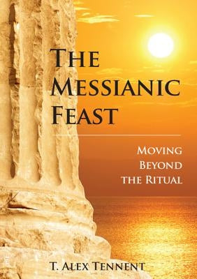 The Messianic Feast: Moving Beyond the Ritual Paperback Messianic Publishing, LLC