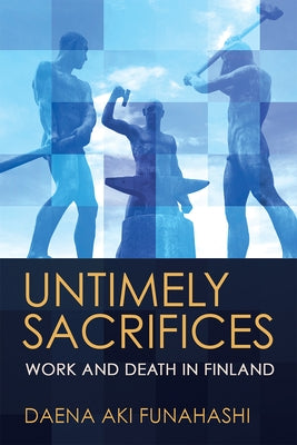 Untimely Sacrifices: Work and Death in Finland Paperback Cornell University Press