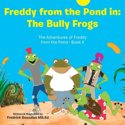 Freddy from the Pond In: the Bully Frogs: The Adventures of Freddy from the Pond - Book Ii Paperback WestBow Press