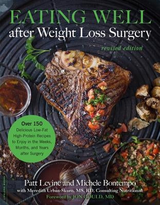 Eating Well After Weight Loss Surgery: Over 150 Delicious Low-Fat High-Protein Recipes to Enjoy in the Weeks, Months, and Years After Surgery Paperback Da Capo Lifelong Books
