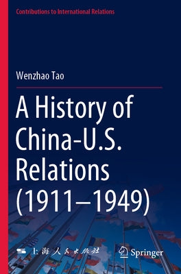 A History of China-U.S. Relations (1911-1949) Paperback Springer