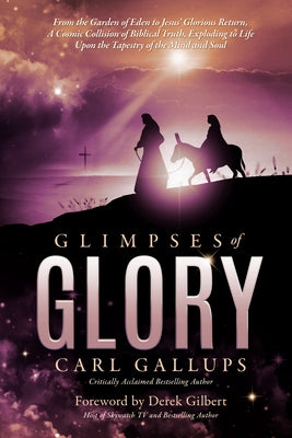 Glimpses of Glory: From the Garden of Eden to Jesus' Glorious Return--A Cosmic Collision of Biblical Truth, Exploding to Life Upon the Ta Paperback Defender