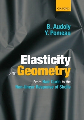 Elasticity and Geometry: From Hair Curls to the Non-Linear Response of Shells Paperback Oxford University Press, USA