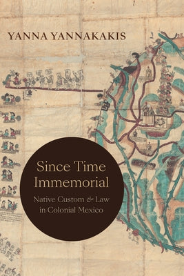 Since Time Immemorial: Native Custom and Law in Colonial Mexico Paperback Duke University Press
