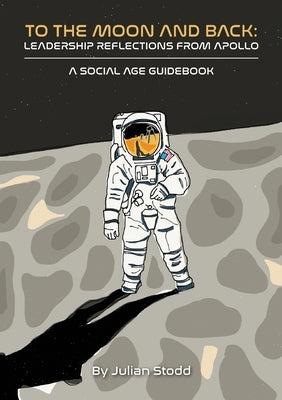 To The Moon and Back: Leadership Reflections from Apollo Paperback Sea Salt Publishing