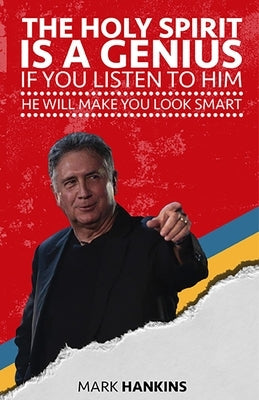 The Holy Spirit Is a Genius: If You Listen to Him He Will Make You Look Smart Paperback Mark Hankins Ministries Publications