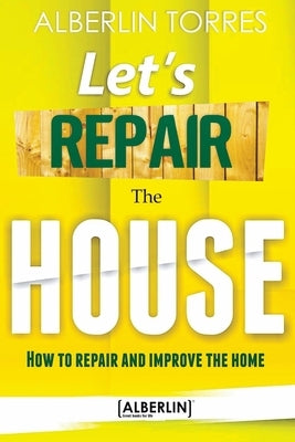 Let´s Repair the House: How to repair and improve your home? Paperback Independently Published
