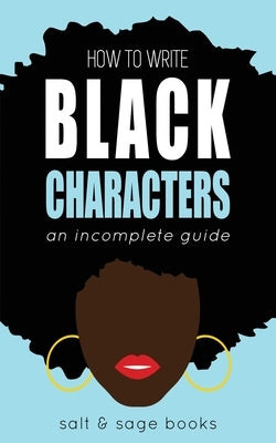How to Write Black Characters: An Incomplete Guide Paperback Salt & Sage Books