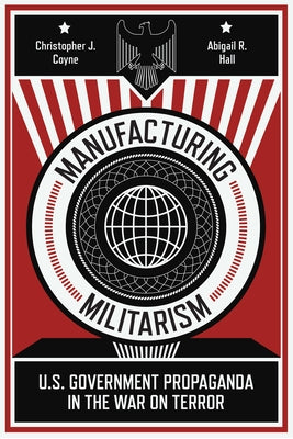 Manufacturing Militarism: U.S. Government Propaganda in the War on Terror Paperback Stanford University Press