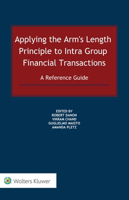 Applying the Arm's Length Principle to Intra-group Financial Transactions: A Reference Guide by Danon, Robert