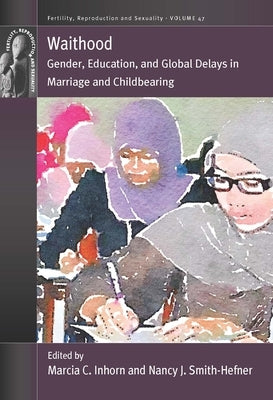 Waithood: Gender, Education, and Global Delays in Marriage and Childbearing Paperback Berghahn Books