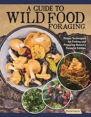 A Guide to Wild Food Foraging: Proper Techniques for Finding and Preparing Nature's Flavorful Edibles Paperback IMM Lifestyle