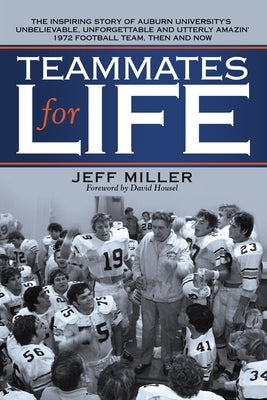 Teammates for Life: The Inspiring Story of Auburn University's Unbelievable, Unforgettable and Utterly Amazin' 1972 Football Team, Then an Paperback Archway Publishing