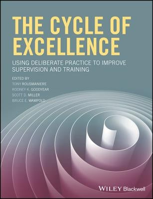 The Cycle of Excellence: Using Deliberate Practice to Improve Supervision and Training Paperback Wiley-Blackwell