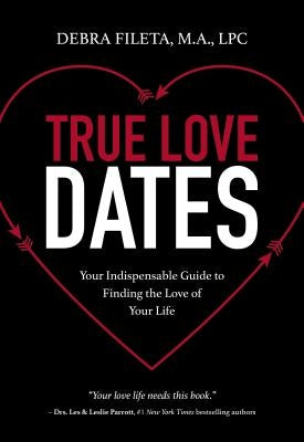 True Love Dates: Your Indispensable Guide to Finding the Love of Your Life Paperback Zondervan