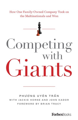 Competing with Giants: How One Family-Owned Company Took on the Multinationals and Won by Tr&#7847;n, Ph&#432;&#417;ng Uyên