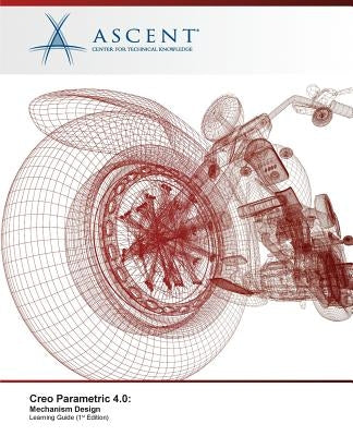 Creo Parametric 4.0: Mechanism Design Paperback Ascent, Center for Technical Knowledge
