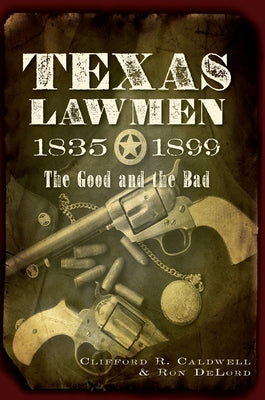 Texas Lawmen, 1835-1899: The Good and the Bad Paperback History Press (SC)