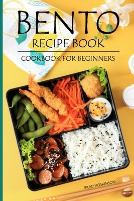 Bento Recipe Book: Bento Cookbook for Beginners Paperback Independently Published