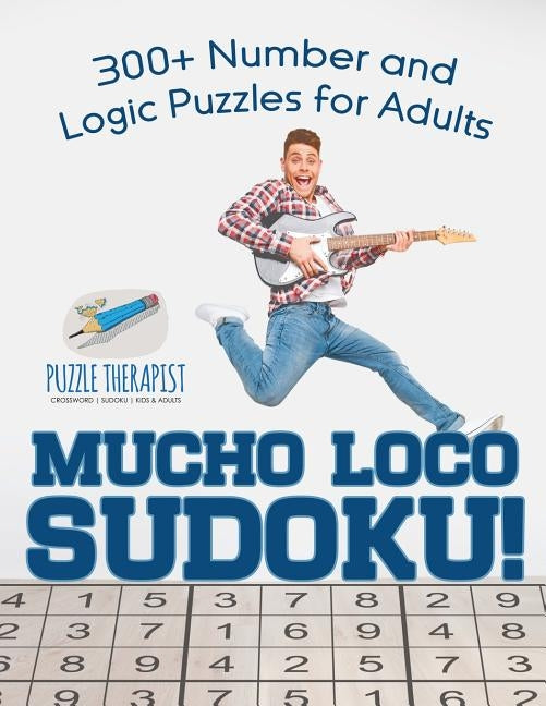 Mucho Loco Sudoku! 300+ Number and Logic Puzzles for Adults Paperback Puzzle Therapist