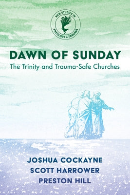 Dawn of Sunday: The Trinity and Trauma-Safe Churches Paperback Cascade Books