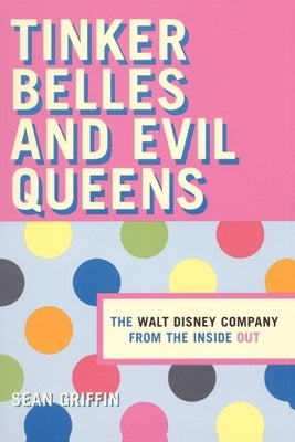 Tinker Belles and Evil Queens: The Walt Disney Company from the Inside Out Paperback New York University Press