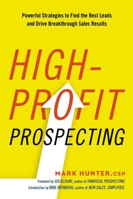 High-Profit Prospecting: Powerful Strategies to Find the Best Leads and Drive Breakthrough Sales Results Paperback Amacom