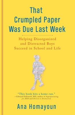 That Crumpled Paper Was Due Last Week: Helping Disorganized and Distracted Boys Succeed in School and Life Paperback Tarcherperigee