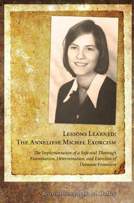 Lessons Learned: The Anneliese Michel Exorcism: The Implementation of a Safe and Thorough Examination, Determination, and Exorcism of D Paperback Wipf & Stock Publishers
