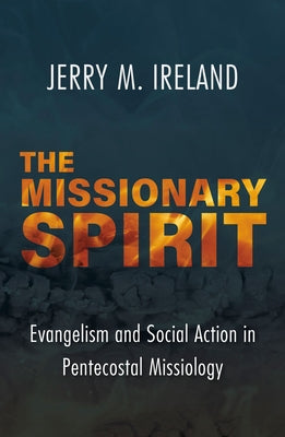 The Missionary Spirit: Evangelism and Social Action in Pentecostal Missiology Paperback Orbis Books